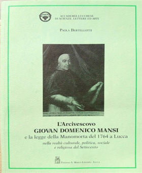 L'arcivescovo Giovan Domenico Mansi e la legge della manomorta del 1764 a Lucca: